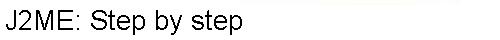 J2ME: Step by step
